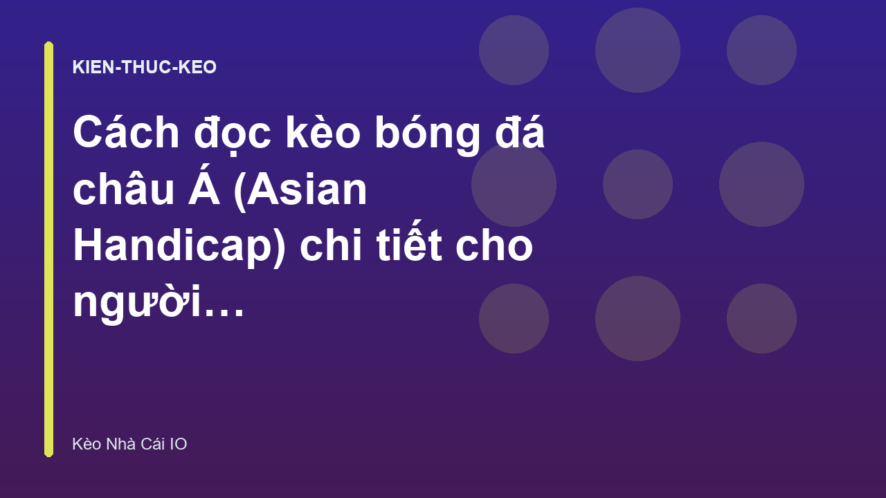 Read more about the article Cách đọc kèo bóng đá châu Á (Asian Handicap) chi tiết cho người mới