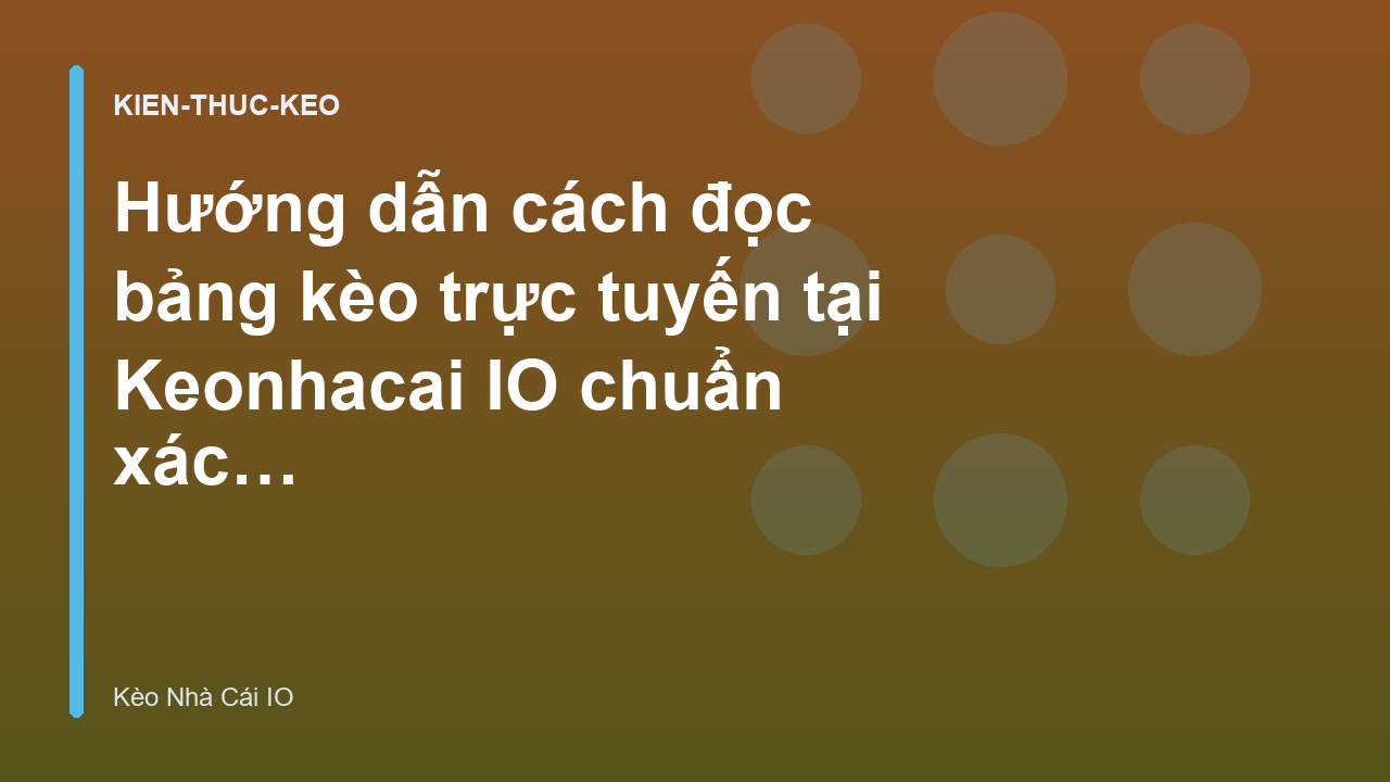 Read more about the article Hướng dẫn cách đọc bảng kèo trực tuyến tại Keonhacai IO chuẩn xác nhất