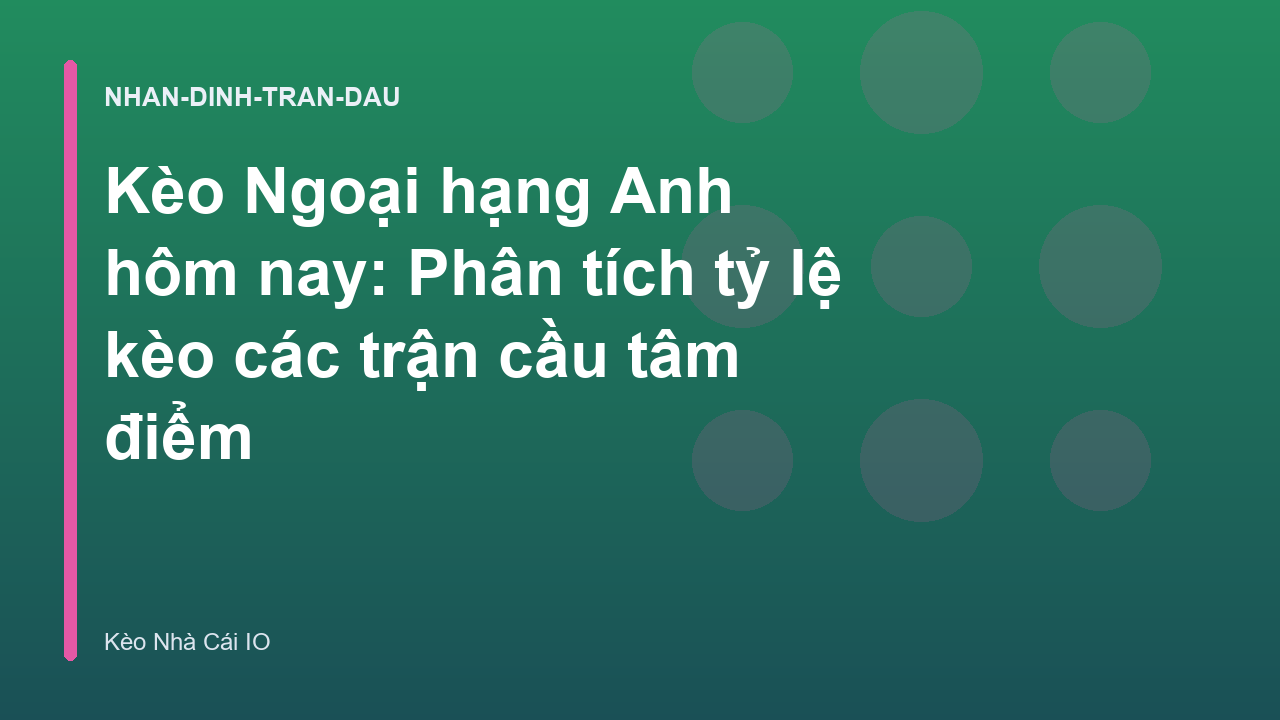 Read more about the article Kèo Ngoại hạng Anh hôm nay: Phân tích tỷ lệ kèo các trận cầu tâm điểm