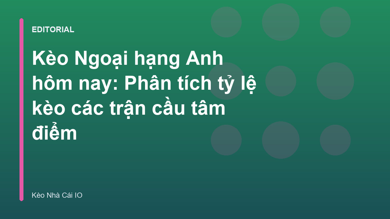 Phân tích kèo Ngoại hạng Anh hôm nay