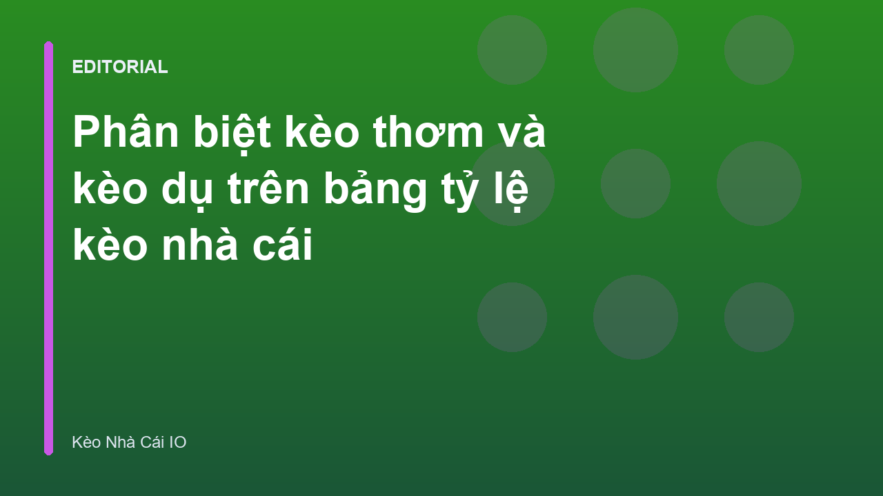 Phân biệt kèo thơm và kèo dụ trên bảng tỷ lệ kèo